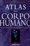 ATLAS DO CORPO HUMANO - GUIA COMPLETO DO FUNCIONAMENTO DO CORPO
