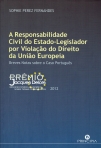 RESPONSABILIDADE CIVIL DO ESTADO-LEGISLADOR POR VIOLACAO DO DIREITO DA UNIAO EUROPEIA - breves notas sobre o caso portugues