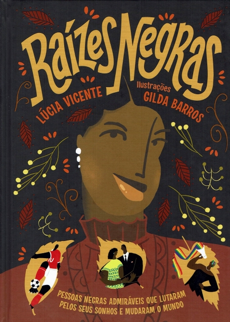 RAIZES NEGRAS pessoas negras admiraveis que lutaram pelos seus sonhos e mudaram o mundo