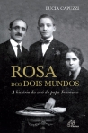ROSA DOS DOIS MUNDOS - A HISTORIA DA AVO DO PAPA FRANCISCO