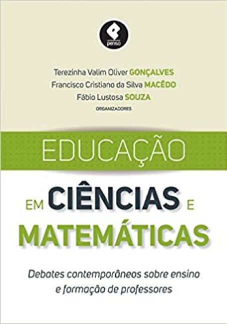 EDUCAÇAO EM CIENCIAS E MATEMATICAS : DEBATES CONTEMPORANEOS SOBRE ENSINO E FORMAÇAO DE PROFESSORES
