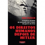 OS DIREITOS HUMANOS DEPOIS DE HITLER - a historia perdida da acusacao dos crimes de guerra do Eixo