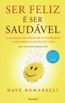 SER FELIZ E SER SAUDAVEL - 31 maneiras de esquecer os problemas e descobrir a alegria de viver