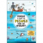 PORQUE E QUE OS PEIXES NAO SE AFOGAM? E OUTRAS PERGUNTAS ESSENCIAIS SOBRE O REINO ANIMAL