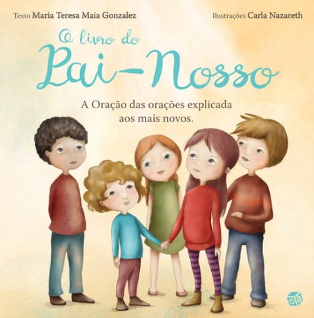 O LIVRO DO PAI-NOSSO - A ORACAO DAS ORACOES EXPLICADA AOS MAIS NOVOS
