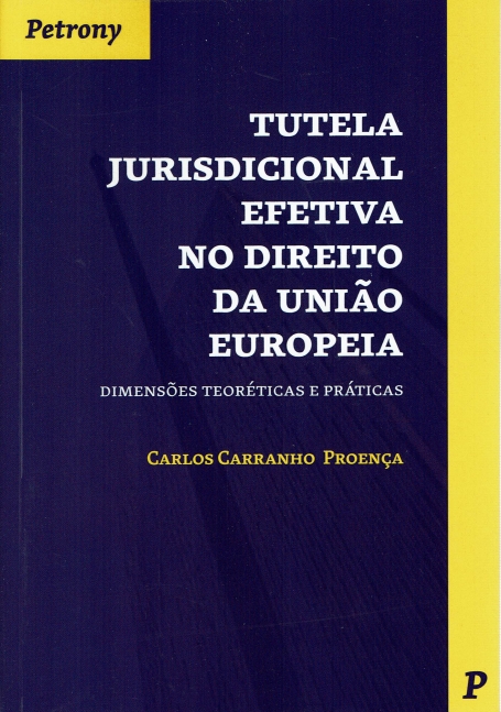 TUTELA JURISDICIONAL EFETIVA NO DIREITO DA UNIAO EUROPEIA - DIMENSOES TEORETICAS E PRATICAS