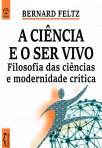 CIENCIA E O SER VIVO - FILOSOFIA DAS CIENCIAS E MODERNIDADE CRITICA