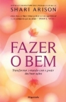 FAZER O BEM - transformar o mundo com o poder das boas acoes