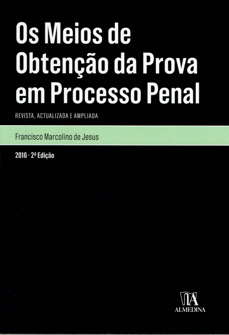 OS MEIOS DE OBTENCAO DA PROVA EM PROCESSO PENAL 2ª EDICAO 2016 - REVISTA ACTUALIZADA E AMPLIADA