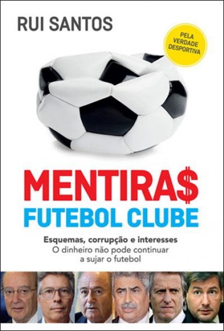 MENTIRAS FUTEBOL CLUBE - ESQUEMAS CORRUPCAO E INTERESES - O DINHEIRO NAO PODE CONTINUAR A SUJAR O FUTEBOL