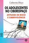 OS ADOLESCENTES NO CIBERESPACO - ATITUDES DE RISCO E CIBERVIOLENCIA