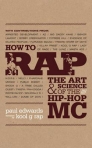 HOW TO RAP THE ART AND SCIENCE OF THE HIP HOP MC