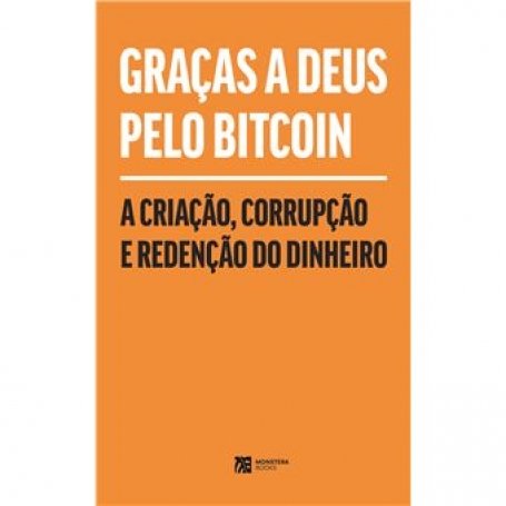 A CRIACAO A DEUS PELO BITCOIN - A CRIACAO CORRUPCAO E REDENCAO DO DINHEIRO