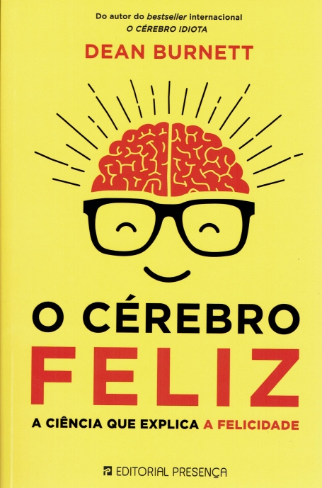O CEREBRO FELIZ - A CIENCIA QUE EXPLICA A FELICIDADE