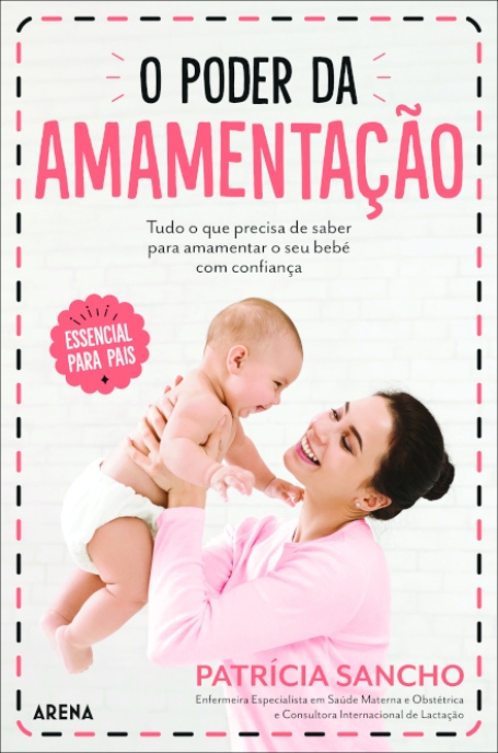 O PODER DA AMAMENTAÇÃO - tudo o que precisa saber para amamentar o seu bebé com confiança