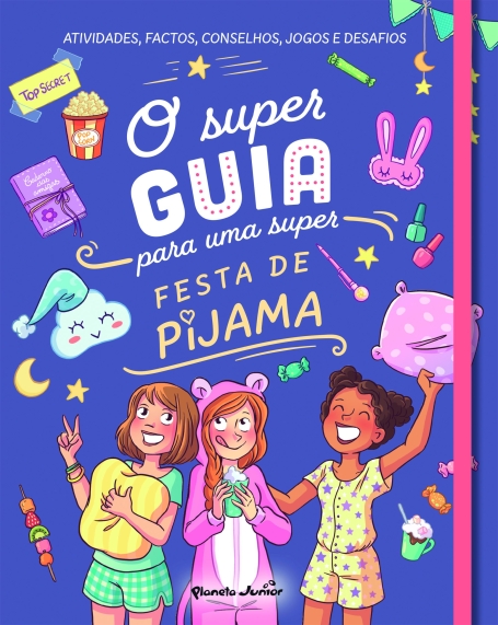 O SUPER GUIA PARA UMA SUPER FESTA DE PIJAMA - Atividades, factos, conselhos, jogos e desafios