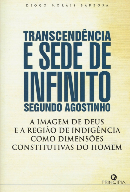 TRANSCENDENCIA E SEDE DE INFINITO SEGUNDO AGOSTINHO - a imagem de Deus e a região de indigência como dimensões constitutivas do homem