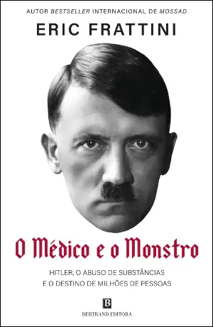 O MÉDICO E O MONSTRO Hitler, o abuso de substâncias e o destino de milhões de pessoas