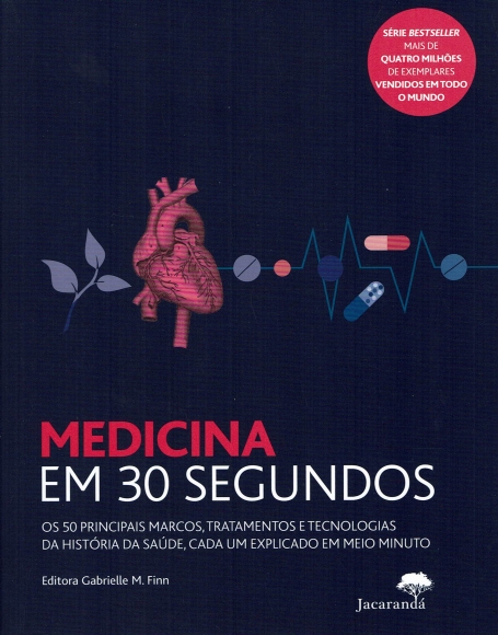 MEDICINA EM 30 SEGUNDOS os 50 principais marcos, tratamentos e tecnologias da historia da saude, cada um explicado em meio minuto
