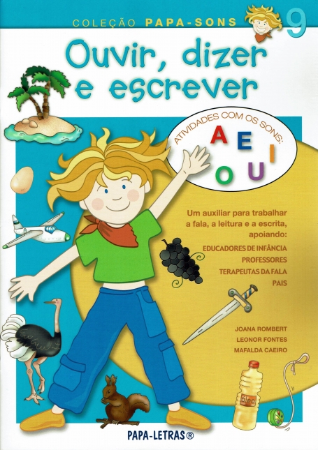 OUVIR DIZER E ESCREVER 9 - ATIVIDADES COM OS SONS A E I O U - um auxiliar para trabalhar a fala, a leitura e a escrita apoiando: educadores de infancia/professores / terapeutas da fala/ pais