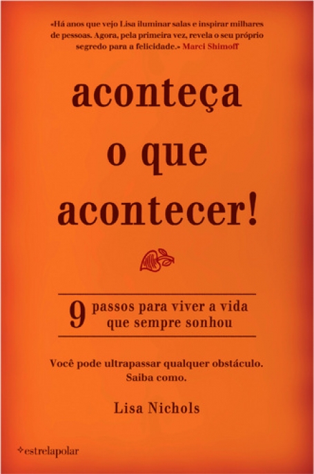 ACONTECA O QUE ACONTECER! - 9 passos para viver a vida que sempre sonhou