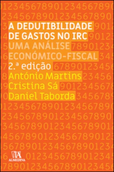 A DEDUTIBILIDADE DE GASTOS NO IRC 2º edição - Uma Análise Económico-Fiscal