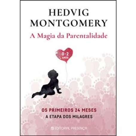A MAGIA DA PARENTALIDADE - OS PRIMEIROS 24 MESES A ETAPA DOS MILAGRES