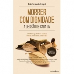 MORRER COM DIGNIDADE - A DECISAO DE CADA UM - tudo o que deve saber sobre a morte assistida