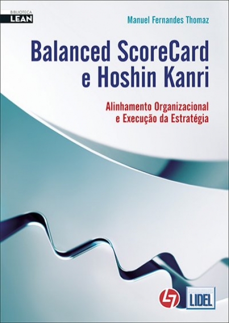 BALANCED SCORECARD E HOSHIN KANRI - ALINHAMENTO ORGANIZACIONAL E EXECUCAO DA ESTRATEGIA