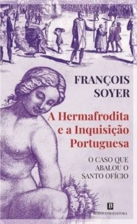 A HERMAFRODITA E A INQUISIÇÃO PORTUGUESA o caso abalou o santo ofício