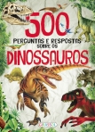 500 PERGUNTAS E RESPOSTAS SOBRE OS DINOSSAUROS