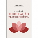 O PODER DA MEDITACAO TRANSCENDENTAL