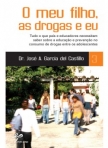 MEU FILHO, AS DROGAS E EU - tudo o que pais e educadores necessitam saber sobre a educacao e prevencao no consumo de drogas entre os adolescente