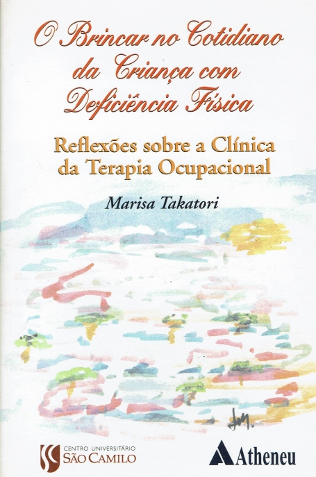 O BRINCAR NO COTIDIANO DA CRIANÇA COM DEFICIÊNCIA FÍSICA - reflexões sobre a Clínica da Terapia Ocupacional