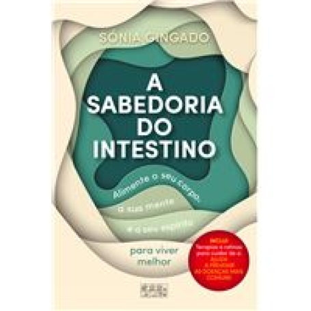 A SABEDORIA DO INTESTINO alimente o seu corpo, a sua mente e o seu espirito para viver melhor.