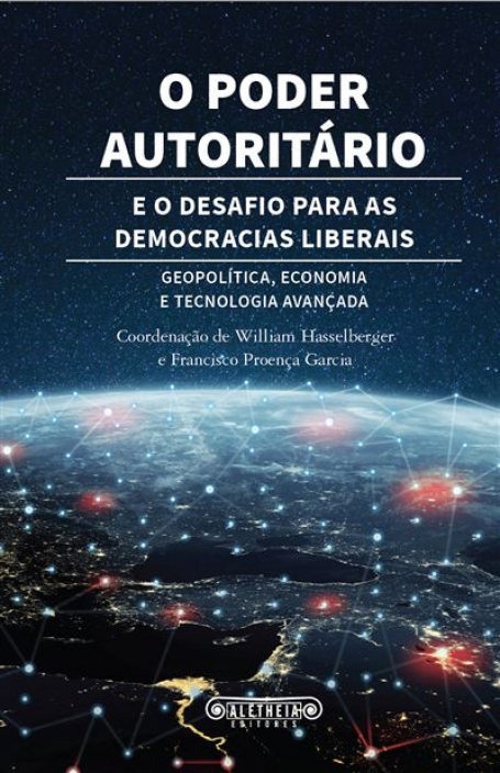 O PODER AUTORITÁRIO E O DESAFIO PARA AS DEMOCRACIAS LIBERAIS - geopolitica, economia e tecnologia avançada