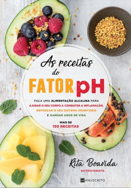 RECEITAS DO FATOR PH - faca uma alimentacao alcalina para ajudar o seu corpo a combater a inflamacao, reforcar o seu sistema imunitario e ganhar anos de vida