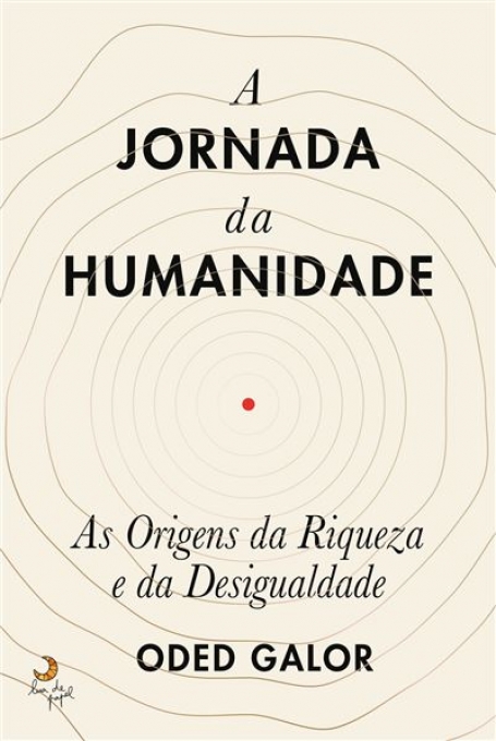 A JORNADA DA HUMANIDADE - as origens da riqueza e da desigualdade