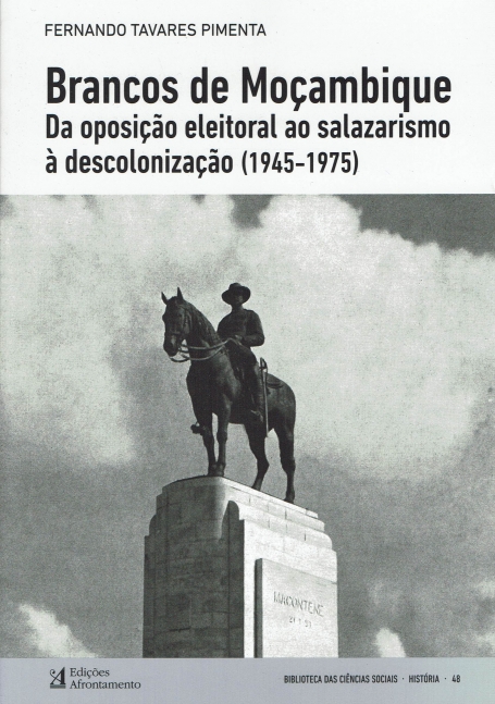 BRANCOS DE MOÇAMBIQUE - Da oposição eleitoral ao salazarismo à descolonizaçao 1945-1975