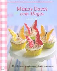 MIMOS DOCES COM MAGIA - 50 DELICIOSAS RECEITAS PARA FAZER E OFERECER