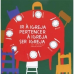 IR A IGREJA - PERTENCER A IGREJA - SER IGREJA