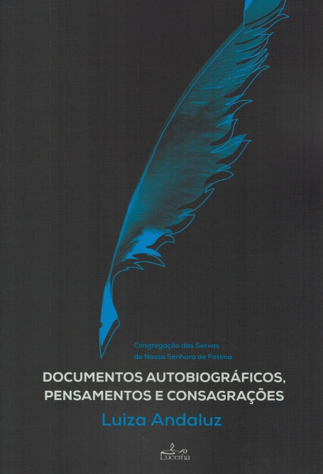 DOCUMENTOS AUTOBIOGRAFICOS, PENSAMENTOS E CONSAGRAÇOES congregaçao das servas de nossa senhora de fatima