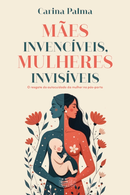 MÃES INVENCÍVEIS, MULHERES INVISÍVEIS - O resgate do autocuidado da mulher no pós-parto