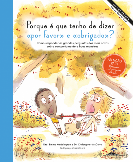 PORQUE E QUE EU TENHO DE DIZER POR FAVOR E OBRIGADO? - como responder as grandes perguntas dos mais novos sobre comportamento e boas maneiras
