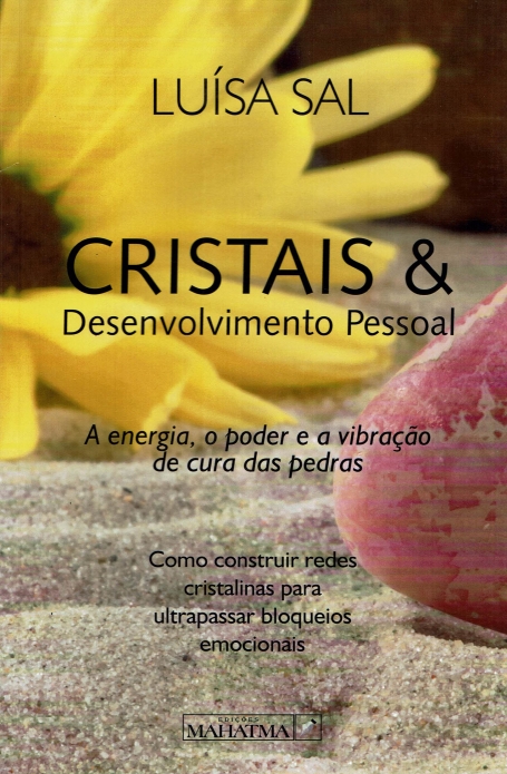 CRISTAIS & DESENVOLVIMENTO PESSOAL - a energia , o poder e a vibraçao de cura das pedras : como construir redes cristalinas para ultrapassar bloqueios emocionais
