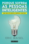 PORQUE SOFREM AS PESSOAS INTELIGENTES - guia para inteligentes, sensiveis e criativos