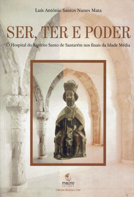 SER, TER E PODER - o hospital do espirito santo de santarem nos finais da idade media