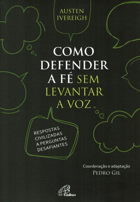 COMO DEFENDER A FE SEM LEVANTAR A VOZ respostas civilizadas a perguntas desafiantes