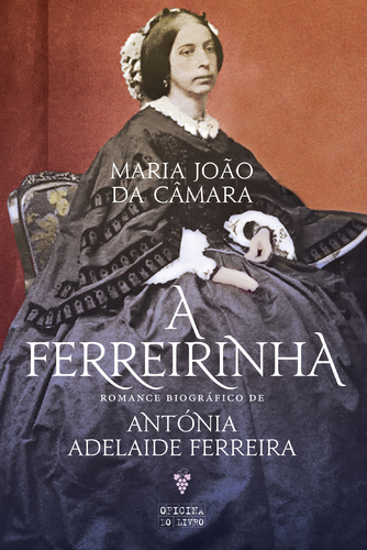 A FERREIRINHA - ROMANCE BIBLIOGRÁFICO DE ANTÓNIA ADELAIDE FERREIRA