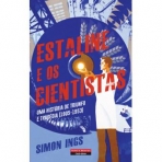 ESTALINE E OS CIENTISTAS - UMA HISTORIA DE TRIUNFO E TRAGEDIA 1905-1953
